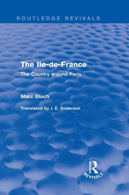 The Ile-de-France (Routledge Revivals): The Country around Paris by Marc Bloch