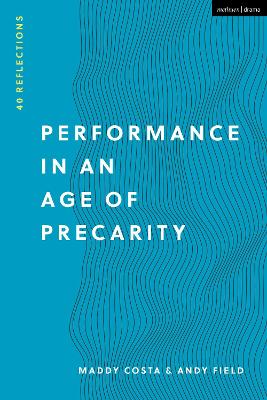 Performance in an Age of Precarity: 40 Reflections by Maddy Costa