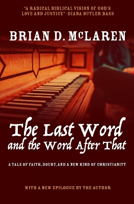 A The Last Word and the Word after That: A Tale of Faith, Doubt, and a New Kind of Christianity by Brian D. McLaren