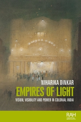 Empires of Light: Vision, Visibility and Power in Colonial India book