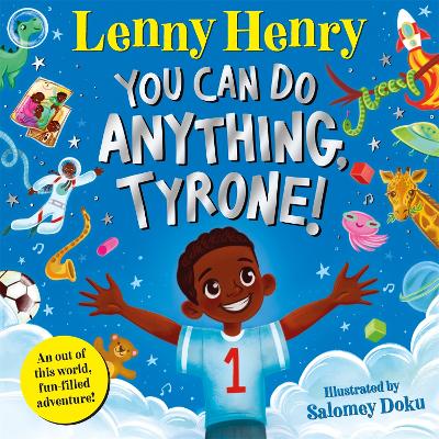 You Can Do Anything, Tyrone!: An Out of This World, Fun-filled Adventure by Lenny Henry