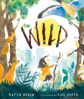 Wild: A heart-warming picture book about moving home, accepting change and connecting with nature from an award-winning author and illustrator book