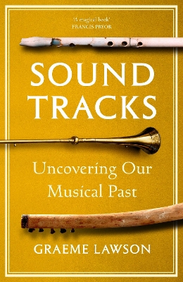 Sound Tracks: Uncovering Our Musical Past by Graeme Lawson