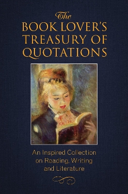 The The Book Lover's Treasury of Quotations: An Inspired Collection on Reading, Writing and Literature by Jo Brielyn