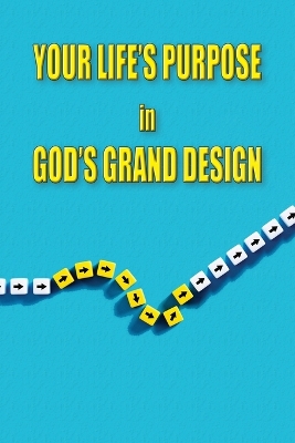 Your Life's Purpose in God's Grand Design book