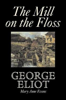 Mill on the Floss by George Eliot, Fiction, Classics by Mary Anne Evans
