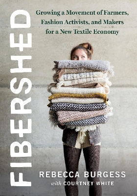 Fibershed: Growing a Movement of Farmers, Fashion Activists, and Makers for a New Textile Economy book