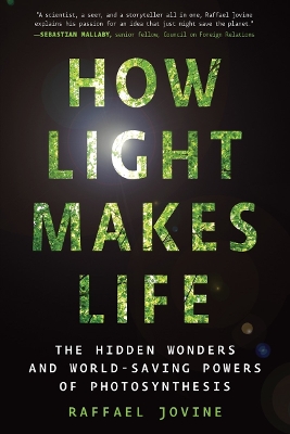 How Light Makes Life: The Hidden Wonders and World-Saving Powers of Photosynthesis book