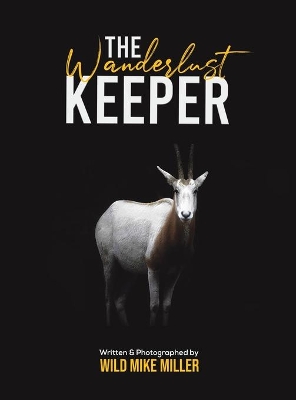 The Wanderlust Keeper by Wild Mike Miller