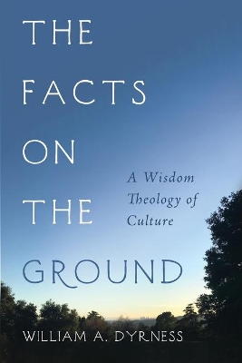 The Facts on the Ground by William A Dyrness