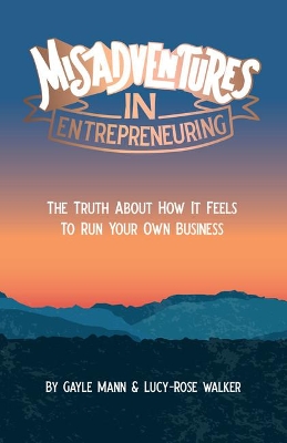 Misadventures in Entrepreneuring: The truth about how it feels to run your own business book