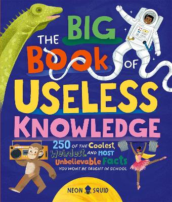 The Big Book of Useless Knowledge: 250 of the Coolest, Weirdest, and Most Unbelievable Facts You Won’t Be Taught in School book