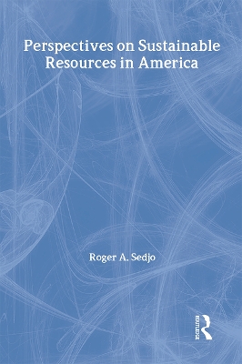 Perspectives on Sustainable Resources in America by Roger A. Sedjo