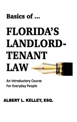 Basics of ...Florida's Landlord-Tenant Law by Albert L Kelley