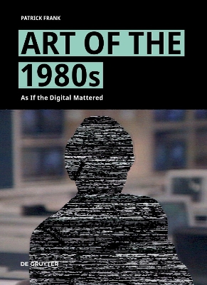 Art of the 1980s: As If the Digital Mattered book