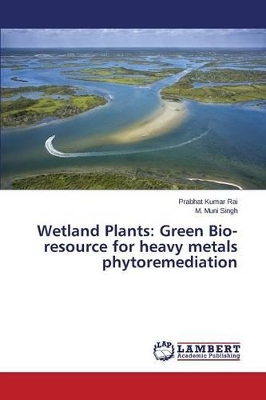 Wetland Plants: Green Bio-resource for heavy metals phytoremediation book