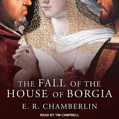 The Fall of the House of Borgia by E. R. Chamberlin