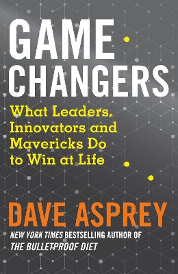 Game Changers: What Leaders, Innovators and Mavericks Do to Win at Life book