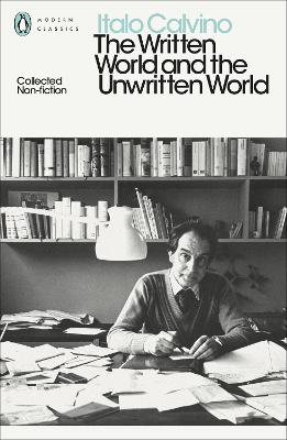 The Written World and the Unwritten World: Collected Non-Fiction by Italo Calvino