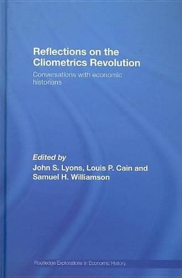 Reflections on the Cliometrics Revolution: Conversations with Economic Historians by John S. Lyons