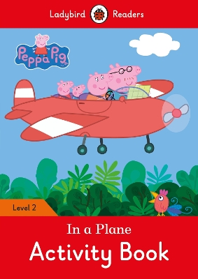 Peppa Pig: In a Plane Activity Book - Ladybird Readers Level 2 book