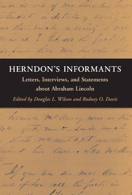 Herndon's Informants: Letters, Interviews, and Statements about Abraham Lincoln by Douglas L Wilson