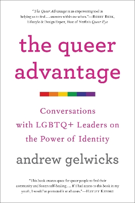 The Queer Advantage: Conversations with LGBTQ+ Leaders on the Power of Identity by Andrew Gelwicks