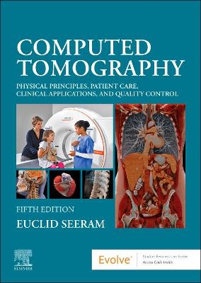 Computed Tomography: Physical Principles, Patient Care, Clinical Applications, and Quality Control by Euclid Seeram