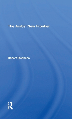 The Arabs' New Frontier by Robert Stephens