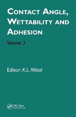 Contact Angle, Wettability and Adhesion, Volume 3 by Kash L. Mittal