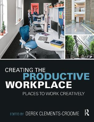 Creating the Productive Workplace: Places to Work Creatively by Derek Clements-Croome
