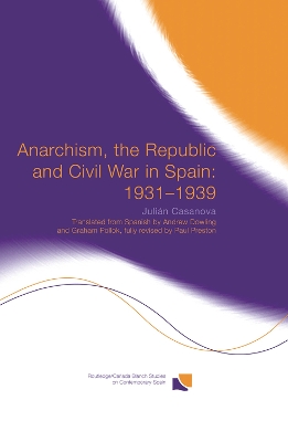 Anarchism, the Republic and Civil War in Spain: 1931-1939 book