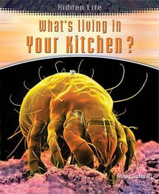 Hidden Life: Whats Living In Your Kitchen Hardback book