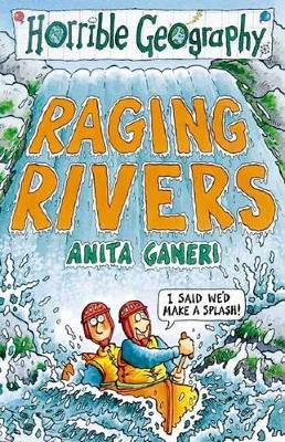 Horrible Geography: Raging Rivers by Anita Ganeri