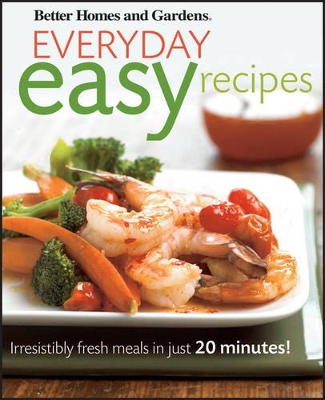 Everyday Easy Recipes: Better Homes and Gardens book