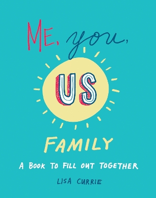 Me, You, Us - Family: A Book to Fill out Together by Lisa Currie