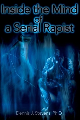 Inside the Mind of a Serial Rapist book