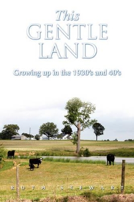 This Gentle Land: Growing Up in the 1930's and 40's book