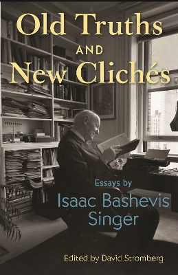 Old Truths and New Clichés: Essays by Isaac Bashevis Singer book