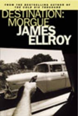 Destination: Morgue by James Ellroy