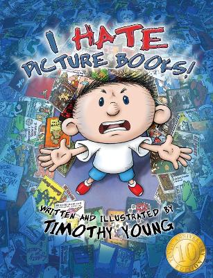 I Hate Picture Books!: 10th Anniversary Edition: 10th-Anniversary Edition by Timothy Young