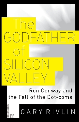 The Godfather of Silicon Valley: Ron Conway and the Fall of the Dot-coms book