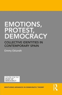 Emotions, Protest, Democracy: Collective Identities in Contemporary Spain book