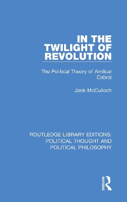 In the Twilight of Revolution: The Political Theory of Amilcar Cabral by Jock McCulloch