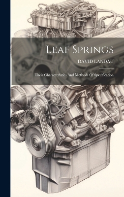 Leaf Springs: Their Characteristics And Methods Of Specification by David Landau