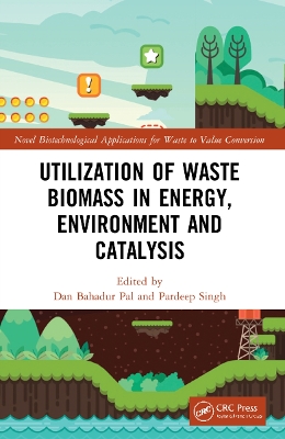 Utilization of Waste Biomass in Energy, Environment and Catalysis by Dan Bahadur Pal