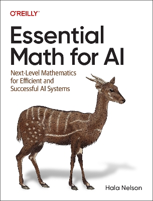 Essential Math for AI: Next-Level Mathematics for Efficient and Successful AI Systems book