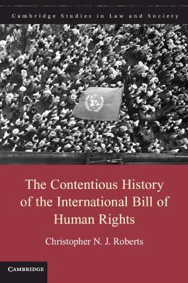 The Contentious History of the International Bill of Human Rights by Christopher N. J. Roberts