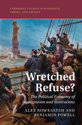 Wretched Refuse?: The Political Economy of Immigration and Institutions by Alex Nowrasteh