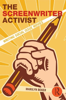 The The Screenwriter Activist: Writing Social Issue Movies by Marilyn Beker
